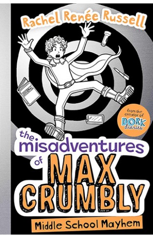 The Misadventures of Max Crumbly Middle School Mayhem